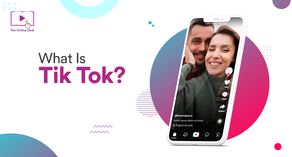 What is Tik Tok - The Online Desk